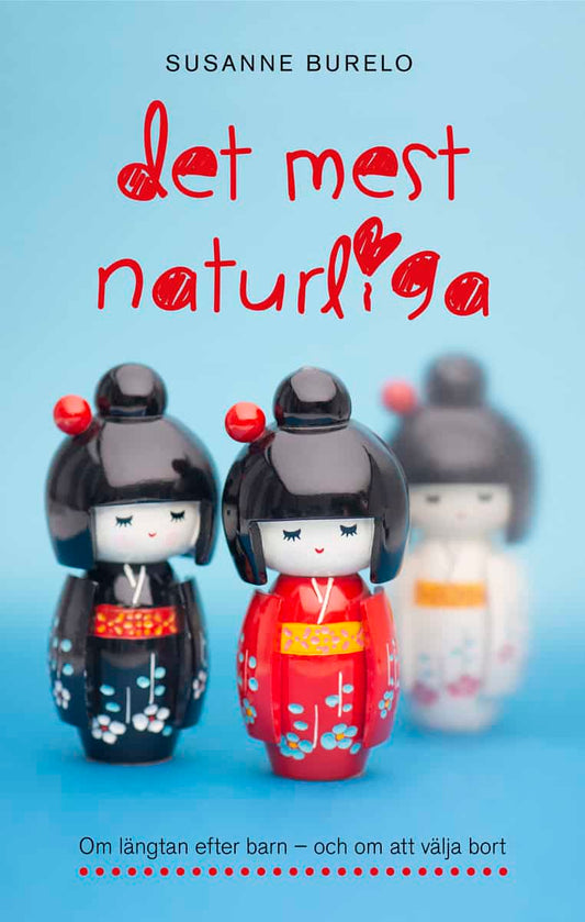 Burelo, Susanne | Det mest naturliga : Om längtan efter barn - och om att välja bort