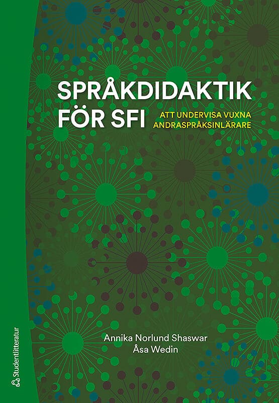 Norlund Shaswar, Annika | Wedin, Åsa | Språkdidaktik för sfi : Att undervisa vuxna andraspråksinlärare