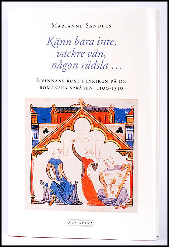 Sandels, Marianne | Känn bara inte, vackre vän, någon rädsla  Kvinnans röst i lyriken  på de romanska språken, 11001350