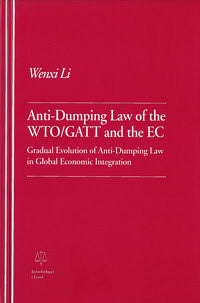 Li, Wenxi | Anti-Dumping Law of the WTO/GATT and the EC Gradual Evolution of Anti-Dumping Law in Global Economic Integra...