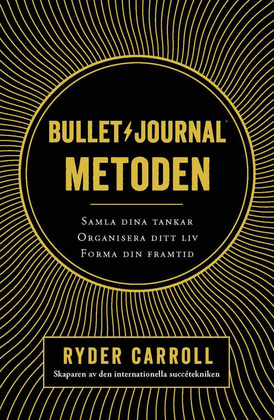 Carroll, Ryder | Bullet journal-metoden : Samla dina tankar, organisera ditt liv, forma din framtid