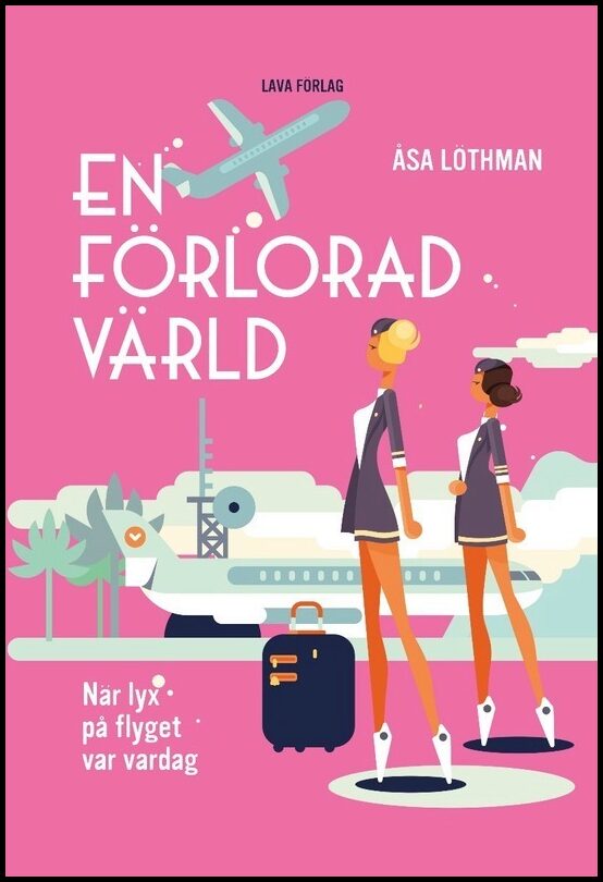 Löthman, Åsa | En förlorad värld : När lyx på flyget var vardag