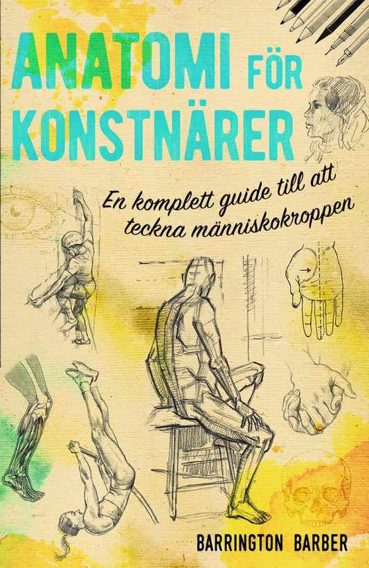 Barber, Barrington | Anatomi för konstnärer : en komplett guide till att teckna människokroppen : En komplett guide till...