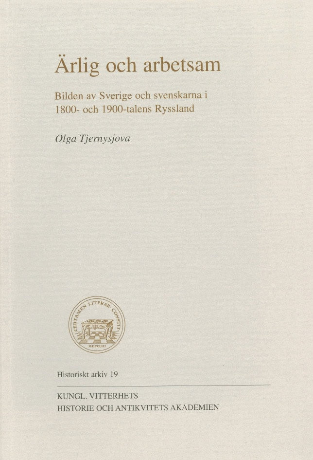 Tjernysjova, Olga | Ärlig och arbetsam : Bilden av Sverige och svenskarna i 1800- och 1900-talens Ryssland