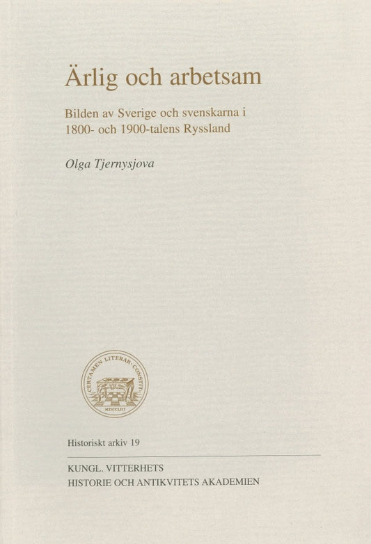 Tjernysjova, Olga | Ärlig och arbetsam : Bilden av Sverige och svenskarna i 1800- och 1900-talens Ryssland