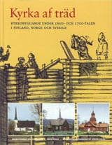 Sjöström (red.), Ingrid | Terttu Knapas, Marja | Storsletten, Ola | Kyrka af träd : Kyrkobyggande under 1600- och 1700-t...