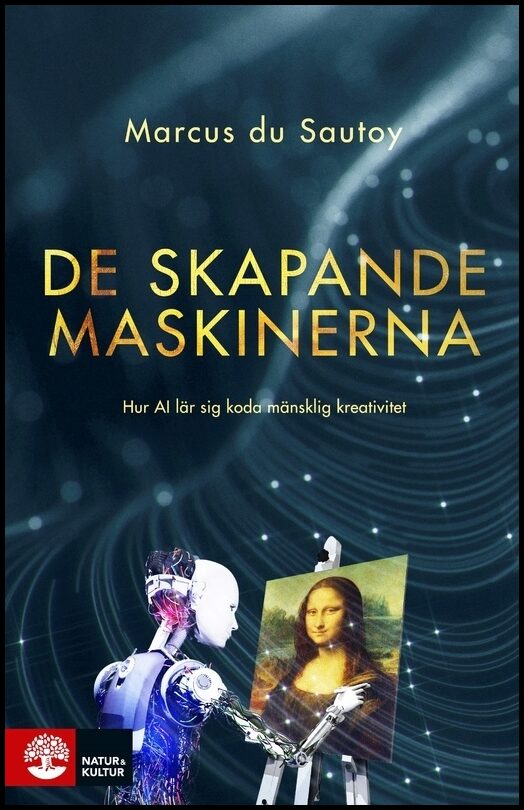 Du Sautoy, Marcus | De skapande maskinerna : Hur AI lär sig koda mänsklig kreativitet
