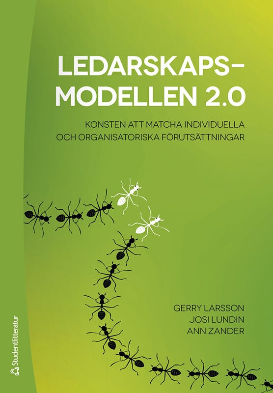 Larsson, Gerry | Lundin, Josi | Zander, Ann | Ledarskapsmodellen 2.0 : Konsten att matcha individuella och organisatoris...