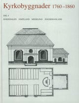 Kyrkobyggnader 1760-1860 : Del 4. Härjedalen, Jämtland, Medelpad, Ångermanland