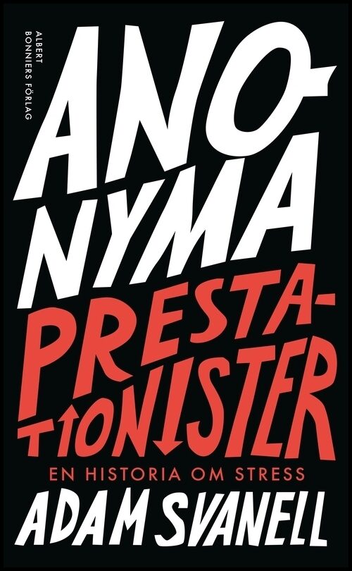 Svanell, Adam | Anonyma prestationister : En historia om stress