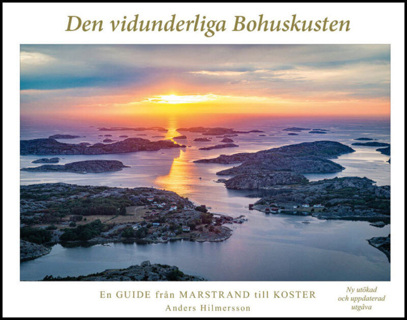 Hilmersson, Anders | Den vidunderliga Bohuskusten : En guide från Marstrand till Koster