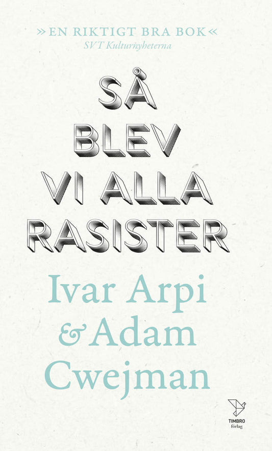 Arpi, Ivar | Cwejman, Adam | Så blev vi alla rasister