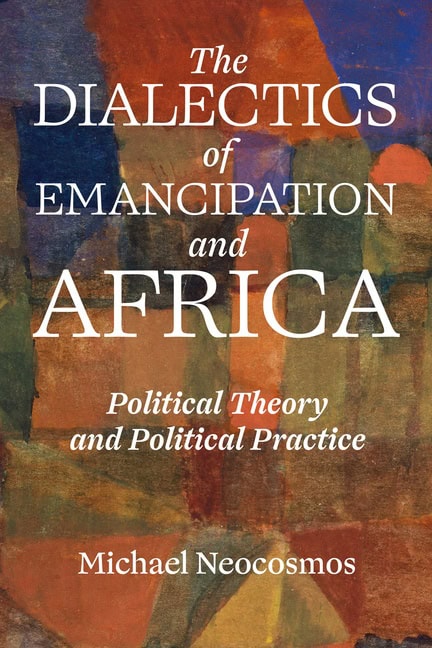 Michael Neocosmos | What Is To Be Thought? The Dialectics Of Emancipation In Africa