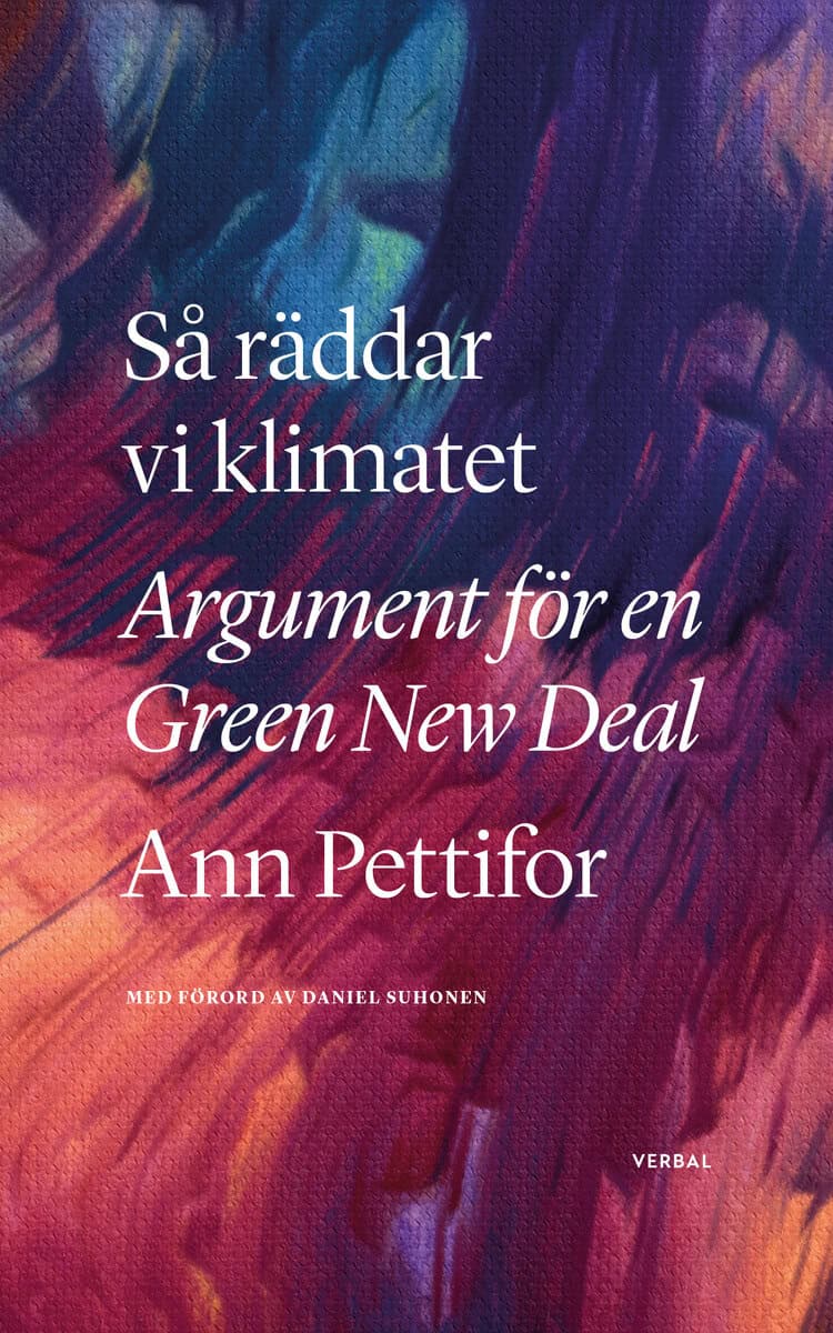 Pettifor, Ann | Suhonen, Daniel | Så räddar vi klimatet : Argument för en Green New Deal