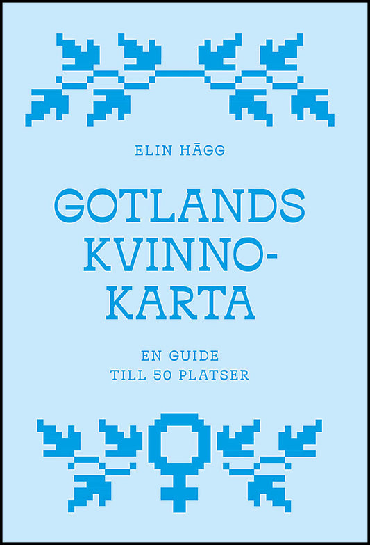 Hägg, Elin | Gotlands kvinnokarta : En guide till 50 platser