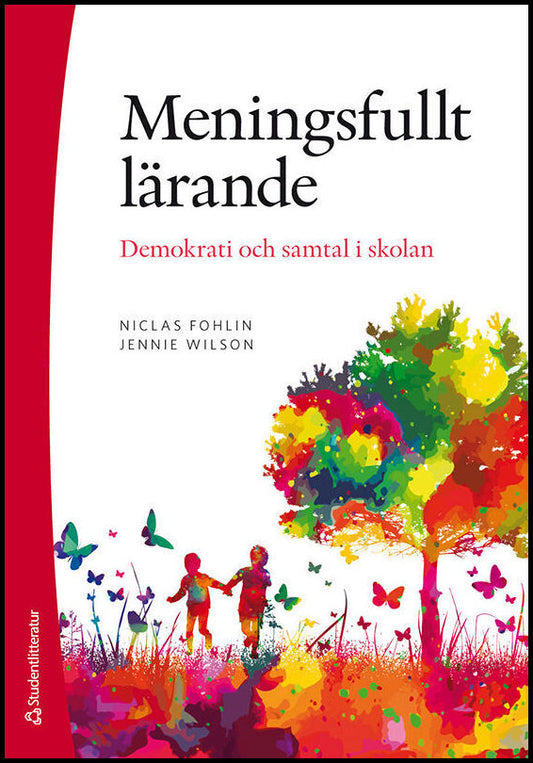 Fohlin, Niclas | Wilson, Jennie | Meningsfullt lärande : Demokrati och samtal i skolan