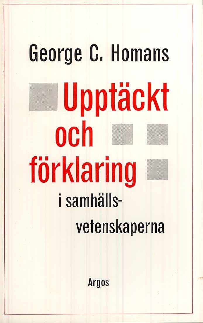 Homans, George C. | Upptäckt och förklaring i samhällsvetenskaperna