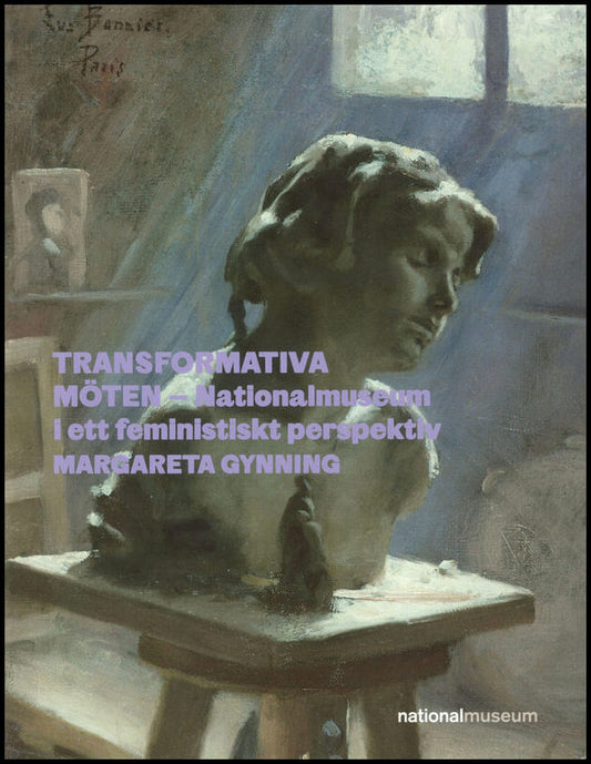 Gynning, Margareta | Transformativa möten – Nationalmuseum i ett feministiskt perspektiv