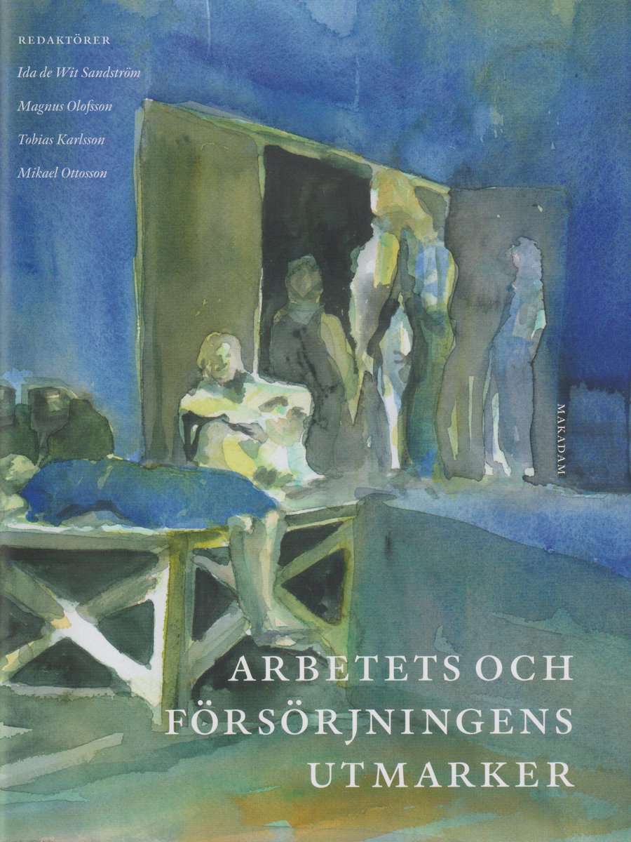 de Wit Sandström, Ida | Olofsson, Magnus | Karlsson, Tobias | Ottosson, Mikael | Arbetets och försörjningens utmarker