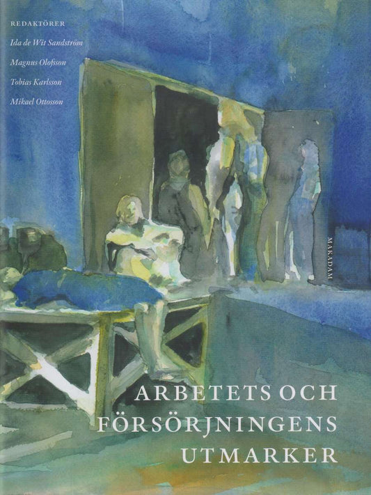 de Wit Sandström, Ida | Olofsson, Magnus | Karlsson, Tobias | Ottosson, Mikael | Arbetets och försörjningens utmarker