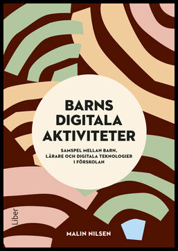 Nilsen, Malin | Barns digitala aktiviteter : Samspel mellan barn, lärare och digitala teknologier i förskolan