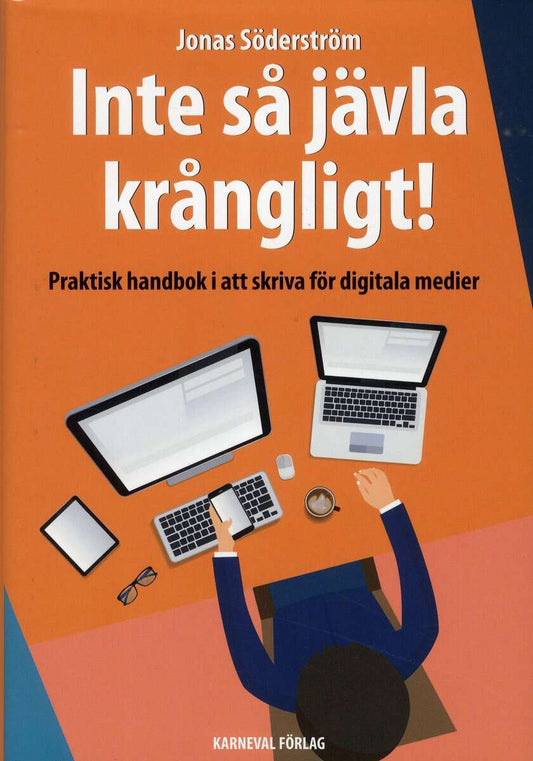 Söderström, Jonas | Inte så jävla krångligt : Praktisk handbok i att skriva för digitala medier