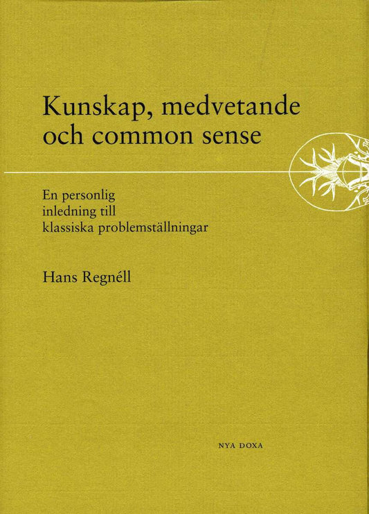 Regnéll, Hans | Kunskap, medvetande och common sense : En personlig inledning till klassisk