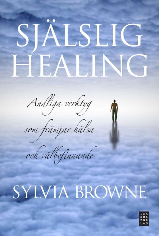 Browne, Sylvia | Själslig healing : Andliga verktyg som främjar hälsa och välbefinnande
