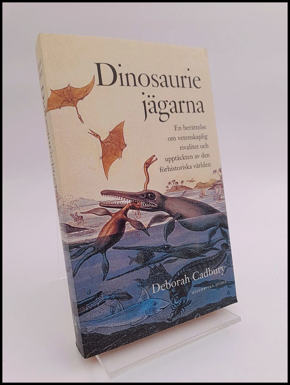 Cadbury, Deborah | Dinosauriejägarna : En berättelse om vetenskaplig rivalitet och upptäckten av den förhistoriska världen