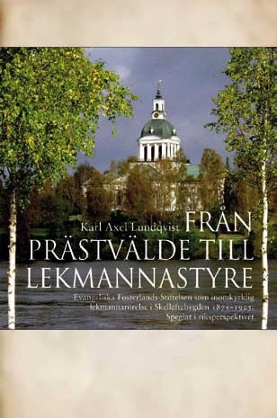 Lundqvist, Karl Axel | Från prästvälde till lekmannastyre : Evangeliska fosterlands-stiftelsen som inomkyrklig lekmannar...