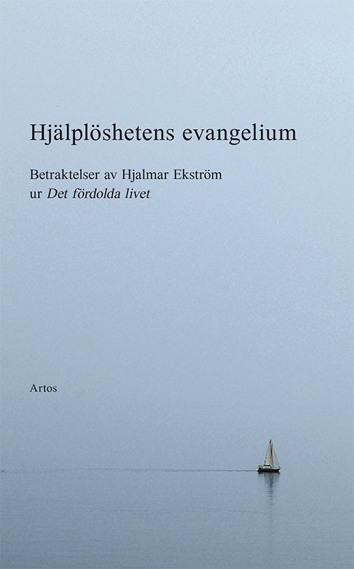 Ekström, Hjalmar | Hjälplöshetens evangelium : Betraktelser av Hjalmar Ekström