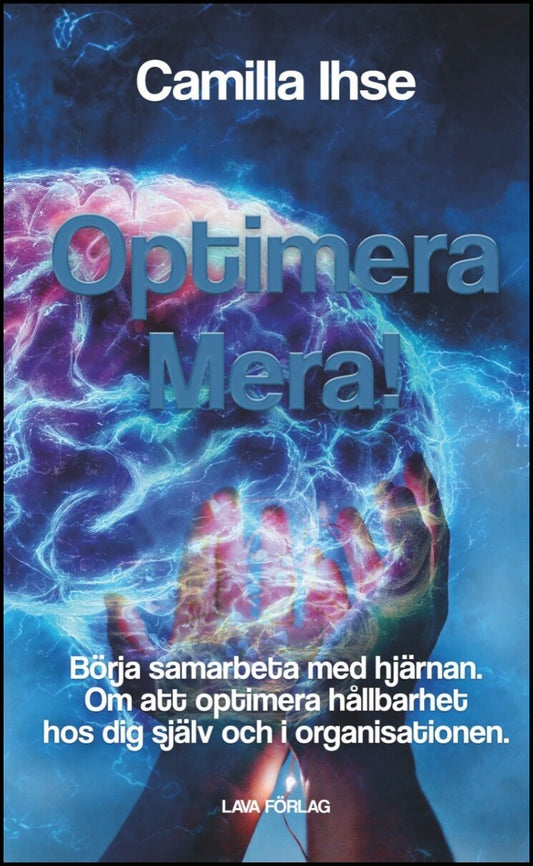 Ihse, Camilla | Optimera mera! : Börja samarbeta med hjärnan - om att optimera hållbarhet hos dig själv och i organisati...