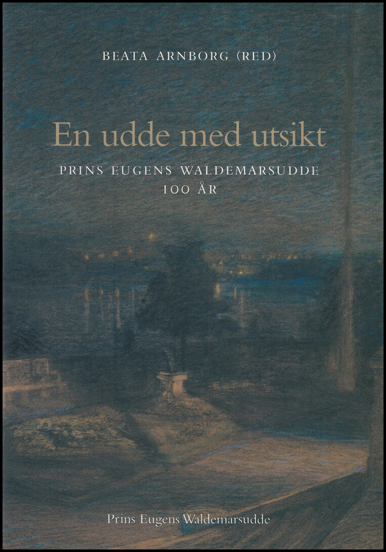 Arnborg, Beata [red.] | En udde med utsikt : Prins Eugens Waldemarsudde 100 år