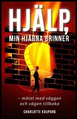 Kaupang, Charlotte | Hjälp min hjärna brinner : Mötet med väggen och vägen tillbaka