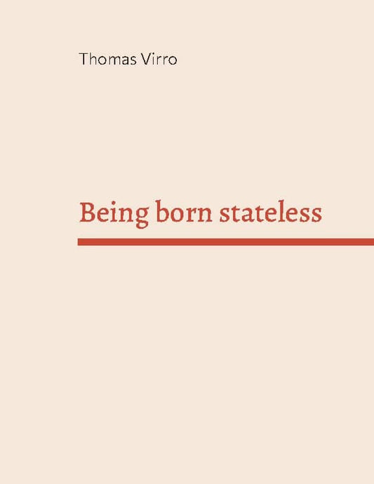 Virro, Thomas | Being born stateless : A son of an Estonian immigrant searches for his root
