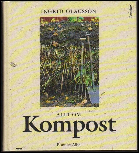 Olausson, Ingrid | Allt om kompost : Från trädgårdskompost till maskkompost på balkongen