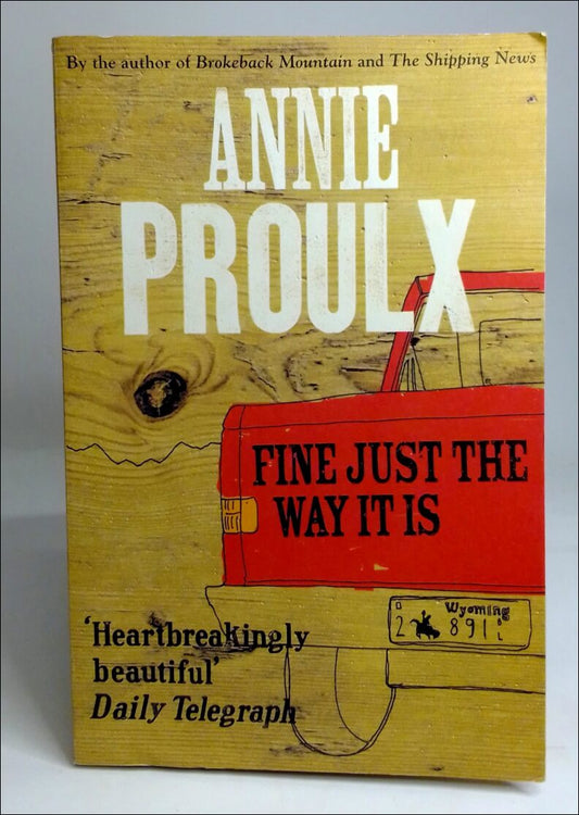 Proulx, Annie | Fine just the way it is : Wyoming stories