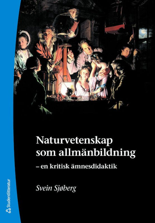 Sjøberg, Svein | Naturvetenskap som allmänbildning : En kritisk ämnesdidaktik