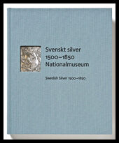 Skogh, Lisa| Rudling Silfversolpe, Sofia| Elfver, Frédéric | Svenskt silver 1500-1850 Nationalmuseum