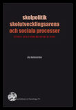 Holmström, Ola | Skolpolitik, skolutvecklingsarena och sociala processer : Studie av en gymnasieskola i kris