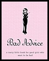 Karen Kaizanovich, | Martha Vialli | Bad Advice : A nasty little book for good girls who want to be bad