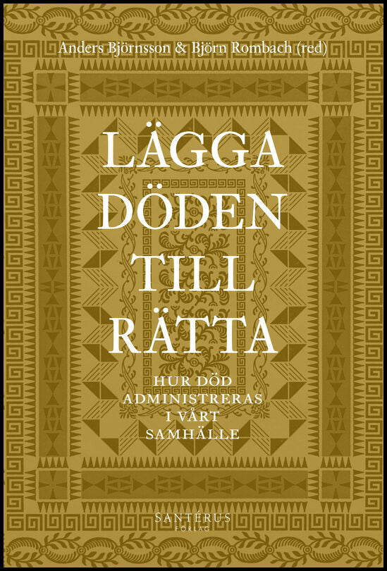 Björnsson, Anders | Rombach, Björn [red.] | Lägga döden till rätta : Hur död administreras i vårt samhälle