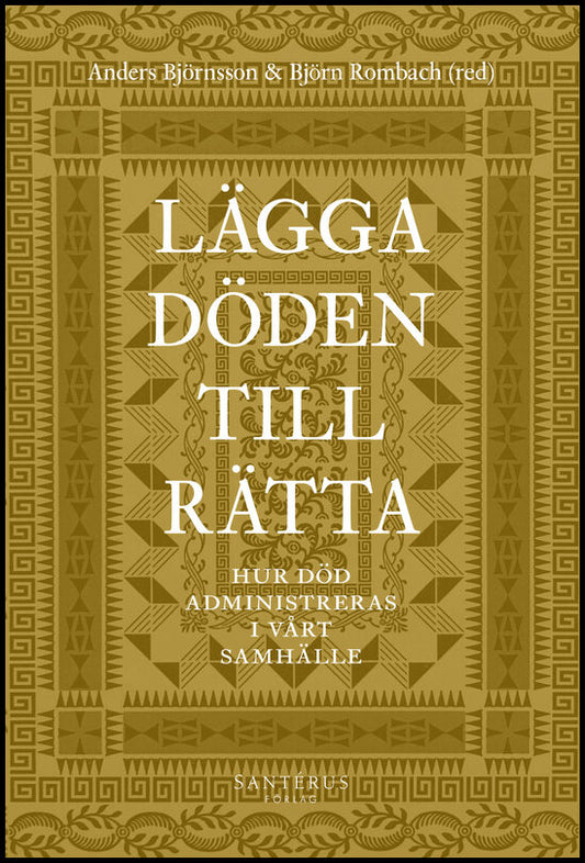 Björnsson, Anders | Rombach, Björn [red.] | Lägga döden till rätta : Hur död administreras i vårt samhälle