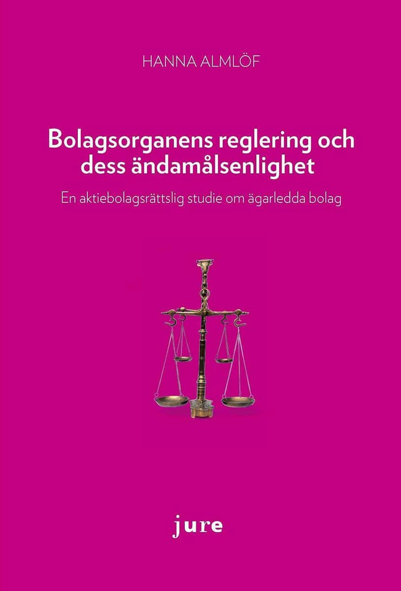 Almlöf, Hanna | Bolagsorganens reglering och dess ändamålsenlighet : En aktiebolagsrättslig studie om ägarledda bolag