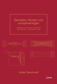 Sandstedt, Johan | Sakrätten, Norden och europeiseringen : Nordisk funktionalism möter kontinental substantialism