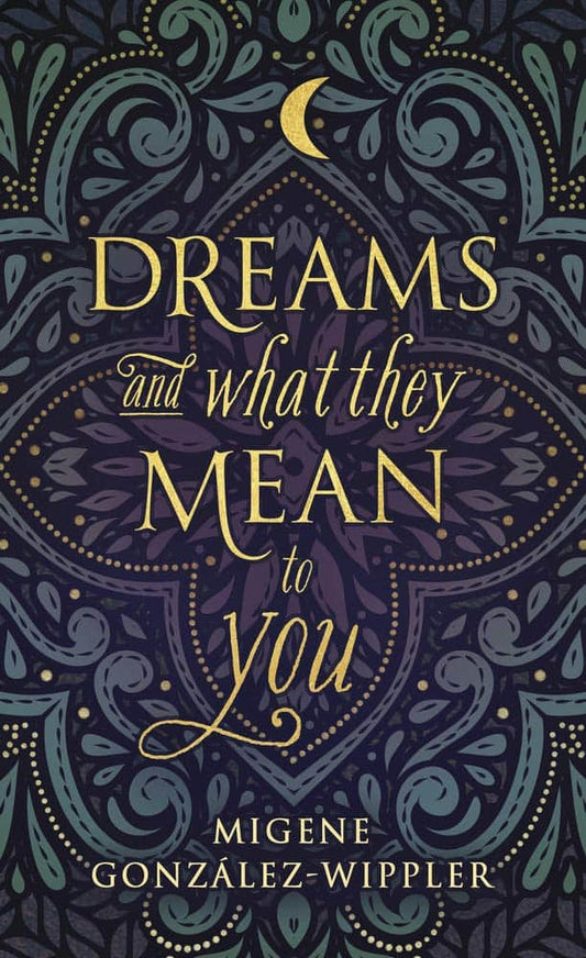 Gonzlez-Wippler, Migene | Dreams and What They Mean to You Dreams and What They Mean to You