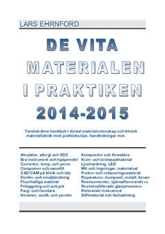 Ehrnford, Lars | DE VITA MATERIALEN I PRAKTIKEN 2014.2015 : Tandvårdens handbok i dental materialvetenskap och klinisk m...