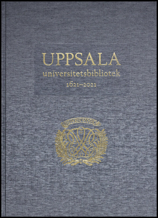 Bolkéus Blom, Mattias| Östlund, Krister [red.] | Uppsala universitetsbibliotek 1621–2021 : Verksamhet, samlingar, histor...