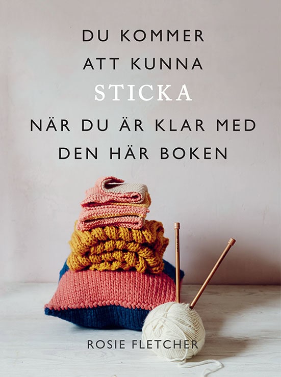 Fletcher, Rosie | Du kommer att kunna sticka när du är klar med den här boken