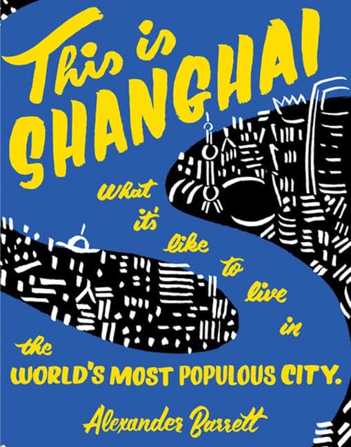 Barrett, Alexander | This is shanghai : What its like to live in the worlds most populous city